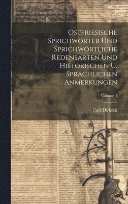 bokomslag Ostfriesische Sprichwrter Und Sprichwrtliche Redensarten Und Historischen U. Sprachlichen Anmerkungen; Volume 1