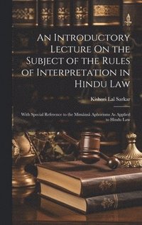 bokomslag An Introductory Lecture On the Subject of the Rules of Interpretation in Hindu Law