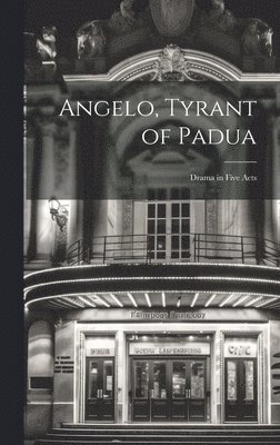 bokomslag Angelo, Tyrant of Padua; Drama in Five Acts