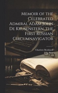 bokomslag Memoir of the Celebrated Admiral Adam John de Krusenstern, the First Russian Circumnavigator
