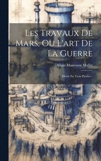 bokomslag Les Travaux De Mars, Ou L'art De La Guerre