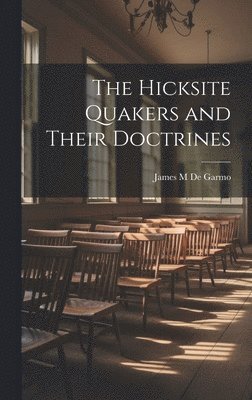 bokomslag The Hicksite Quakers and Their Doctrines