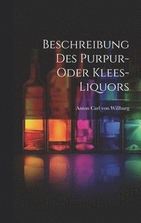 bokomslag Beschreibung Des Purpur- Oder Klees-liquors
