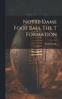 bokomslag Notre Dame Foot Ball The T Formation