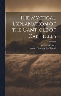 bokomslag The Mystical Explanation of the Canticle of Canticles