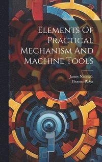 bokomslag Elements Of Practical Mechanism And Machine Tools