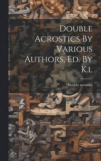 bokomslag Double Acrostics By Various Authors, Ed. By K.l