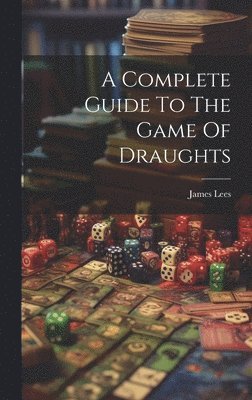 A Complete Guide To The Game Of Draughts 1