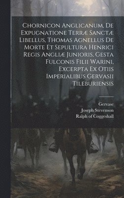 bokomslag Chornicon Anglicanum, De Expugnatione Terræ Sanctæ Libellus, Thomas Agnellus De Morte Et Sepultura Henrici Regis Angliæ Junioris, Gesta Fulconis Filii Warini, Excerpta Ex Otiis Imperialibus Gervasi...