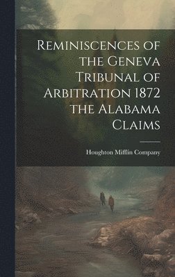bokomslag Reminiscences of the Geneva Tribunal of Arbitration 1872 the Alabama Claims
