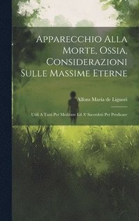 bokomslag Apparecchio Alla Morte, Ossia, Considerazioni Sulle Massime Eterne