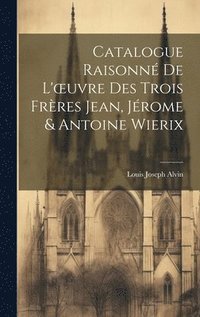 bokomslag Catalogue Raisonn De L'oeuvre Des Trois Frres Jean, Jrome & Antoine Wierix