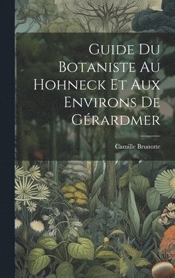 bokomslag Guide Du Botaniste Au Hohneck Et Aux Environs De Grardmer