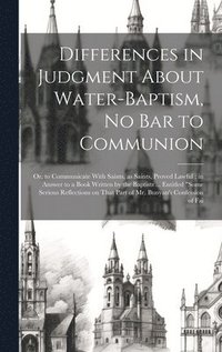bokomslag Differences in Judgment About Water-baptism, no bar to Communion
