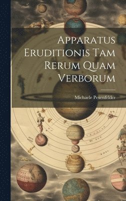 Apparatus Eruditionis Tam Rerum Quam Verborum 1
