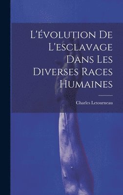 bokomslag L'volution De L'esclavage Dans Les Diverses Races Humaines