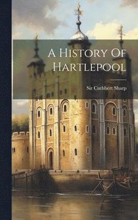 bokomslag A History Of Hartlepool