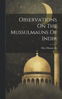 bokomslag Observations On The Mussulmauns Of India