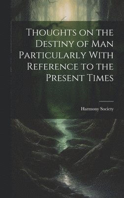 bokomslag Thoughts on the Destiny of man Particularly With Reference to the Present Times