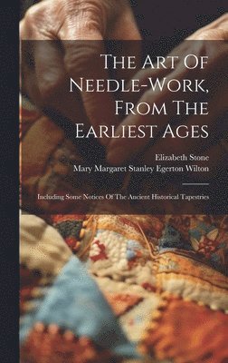 bokomslag Art Of Needle-work, From The Earliest Ages