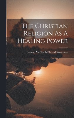 bokomslag The Christian Religion As A Healing Power