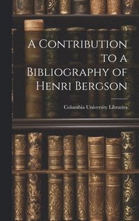 bokomslag A Contribution to a Bibliography of Henri Bergson