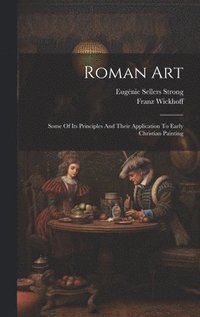 bokomslag Roman Art; Some Of Its Principles And Their Application To Early Christian Painting