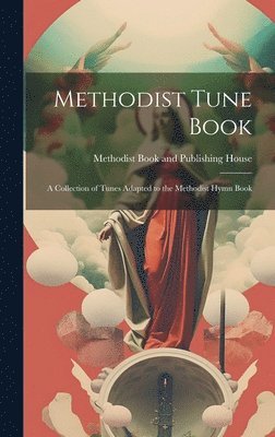 bokomslag Methodist Tune Book; A Collection of Tunes Adapted to the Methodist Hymn Book