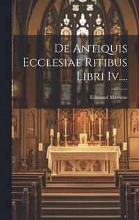 bokomslag De Antiquis Ecclesiae Ritibus Libri Iv....