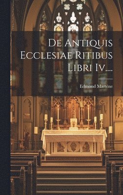bokomslag De Antiquis Ecclesiae Ritibus Libri Iv....