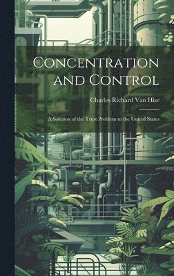 Charles Richard Van Hise - Concentration and Control, Inbunden
