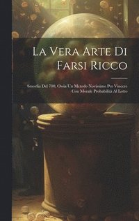 bokomslag La Vera Arte Di Farsi Ricco