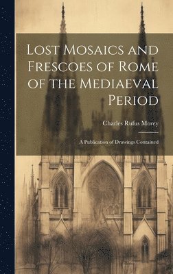 Lost Mosaics and Frescoes of Rome of the Mediaeval Period 1