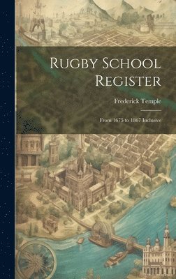 Frederick Temple - Rugby School Register, Inbunden
