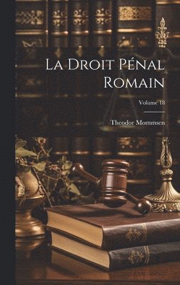 La Droit pnal romain; Volume 18 1