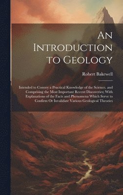 Robert Bakewell - Introduction to Geology, Inbunden
