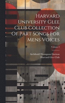 Harvard University Glee Club Collection Of Part Songs For Mens Voices; Volume 2 1