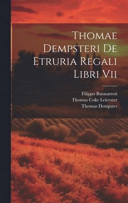 Thomae Dempsteri De Etruria Regali Libri Vii 1