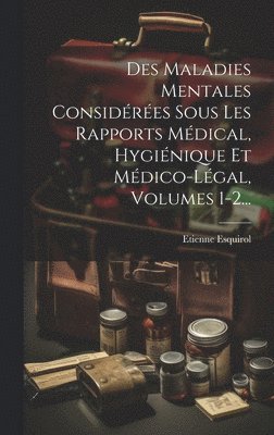 bokomslag Des Maladies Mentales Considres Sous Les Rapports Mdical, Hyginique Et Mdico-lgal, Volumes 1-2...