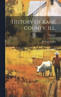 bokomslag History of Kane County, Ill.; Volume 2