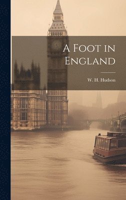 W H Hudson - Foot in England, Inbunden