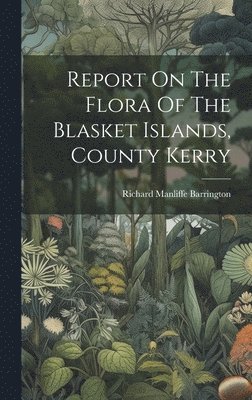 Report On The Flora Of The Blasket Islands, County Kerry 1