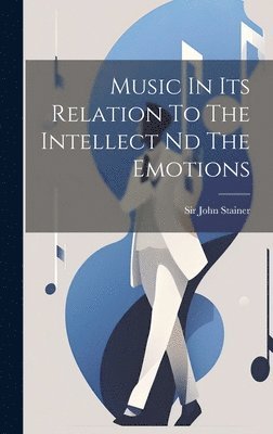 John Stainer - Music In Its Relation To The Intellect Nd The Emotions, Inbunden