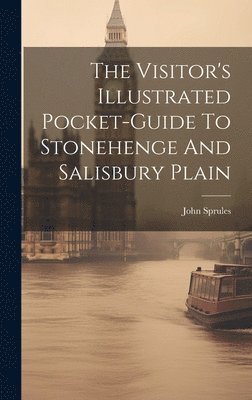 The Visitor's Illustrated Pocket-guide To Stonehenge And Salisbury Plain 1