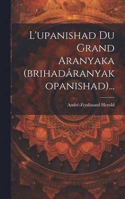 bokomslag L'upanishad Du Grand Aranyaka (brihadranyakopanishad)...