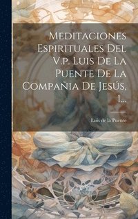 bokomslag Meditaciones Espirituales Del V.p. Luis De La Puente De La Compaia De Jess, 1...