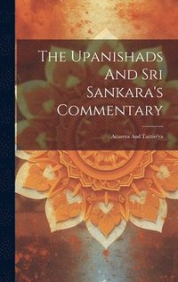 bokomslag The Upanishads And Sri Sankara's Commentary