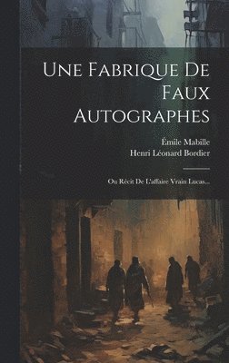 Henri Léonard Bordier, Émile Mabille - Fabrique De Faux Autographes, Inbunden