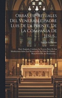 bokomslag Obras Espirituales Del Venerable Padre Luis De La Puente, De La Compaia De Jesus...