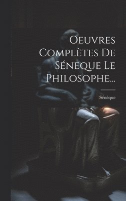 bokomslag Oeuvres Complètes De Séneque Le Philosophe...